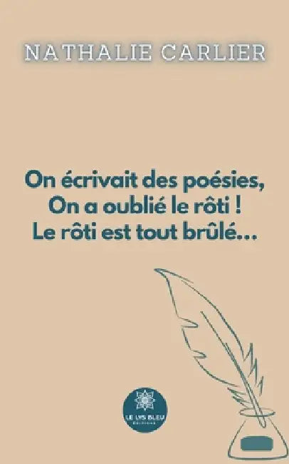 On écrivait des poésies, On a oublié le rôti ! Le rôti est tout brûlé... by Nathalie Carlier