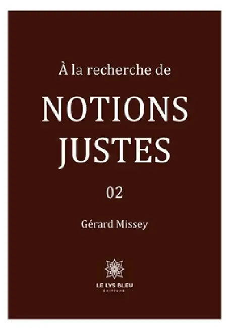 À la recherche de notions justes: 02 by Gérard Missey