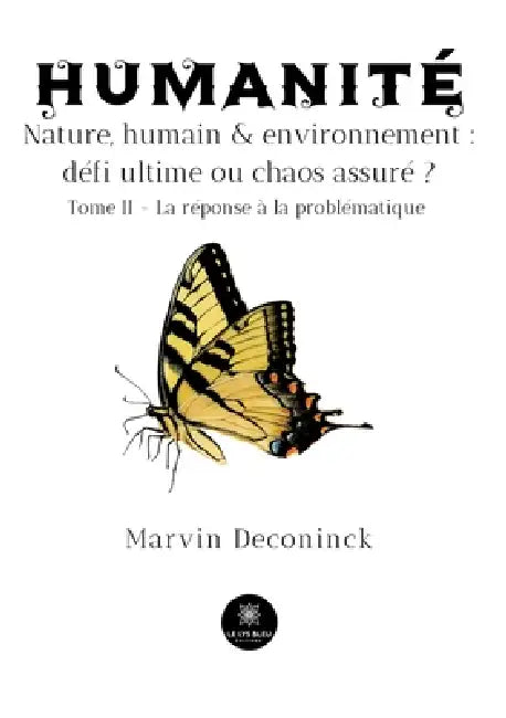 Humanité - Nature, humain et environnement: défi ultime ou chaos assuré ?: Tome II - La réponse à la problématique by Marvin Deconinck