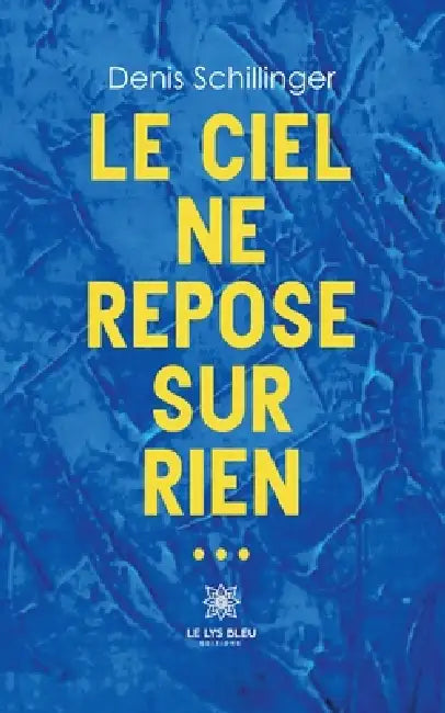 Le ciel ne repose sur rien... by Denis Schillinger