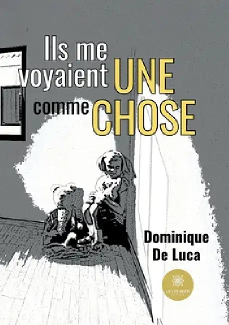 Ils me voyaient comme une chose by Dominique de Luca