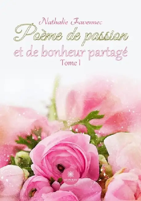 Poème de passion et de bonheur partagé: Tome I by Nathalie Favennec