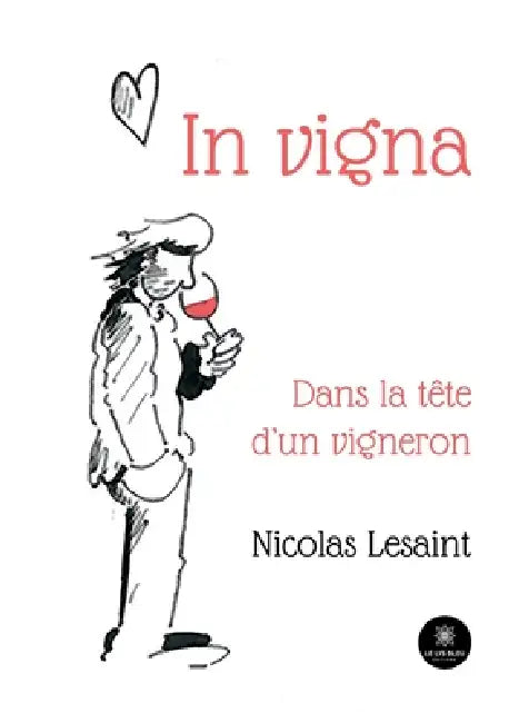 In vigna: Dans la tête d'un vigneron by Nicolas Lesaint