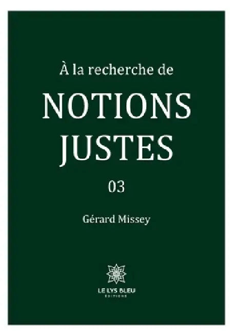 À la recherche de notions justes: 03 by Gérard Missey