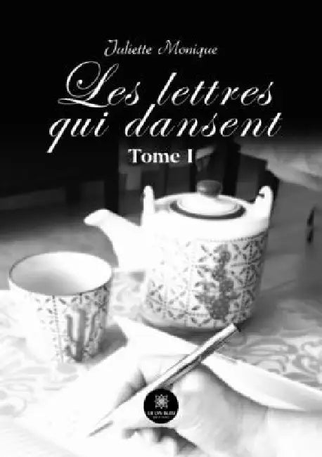 Les lettres qui dansent Tome 1 by Juliette Monique
