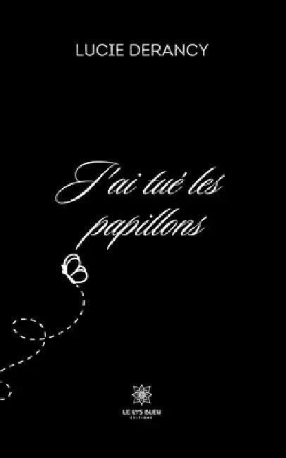 J'ai tué les papillons by Lucie Derancy