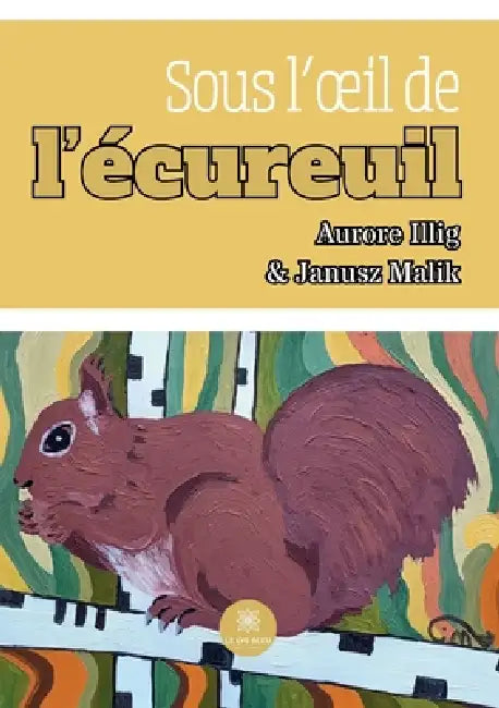 Sous l'oeil de l'écureuil by Aurore Illig Et Janusz Malik