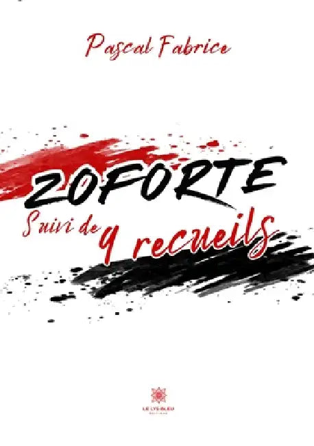 Zoforte suivi de 9 recueils by Pascal Fabrice