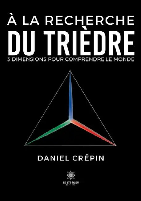 À la recherche du trièdre: 3 dimensions pour comprendre le monde by Daniel Crépin