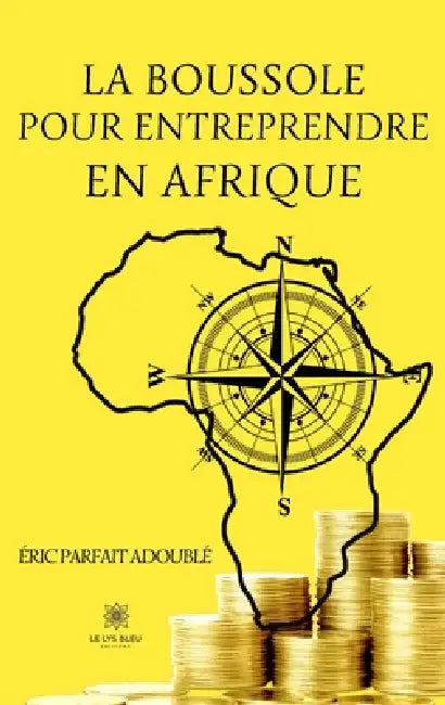 La boussole pour entreprendre en Afrique by Éric Parfait