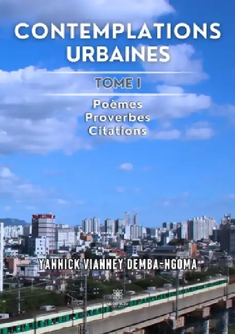 Contemplations urbaines: Tome I: Poèmes - Proverbes - Citations by Yannick Vianney Demba-Ngoma