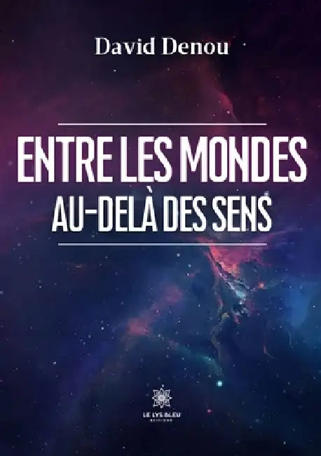 Entre les mondes: Au-delà des sens by David Denou