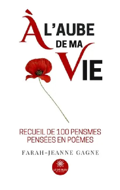 À l'aube de ma vie: Recueil de 100 pensmes pensées en poèmes by Farah-Jeanne Gagne