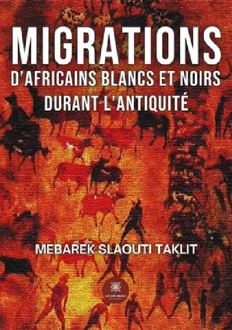 Migrations d'Africains blancs et noirs durant l'Antiquité by Mebarek Slaouti Taklit