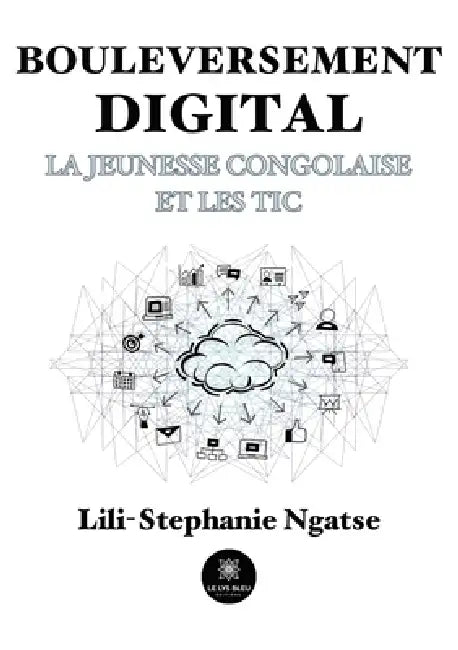 Bouleversement digital: La jeunesse congolaise et les TIC by Lili-Stephanie Ng Lili-Stephanie Ngatse