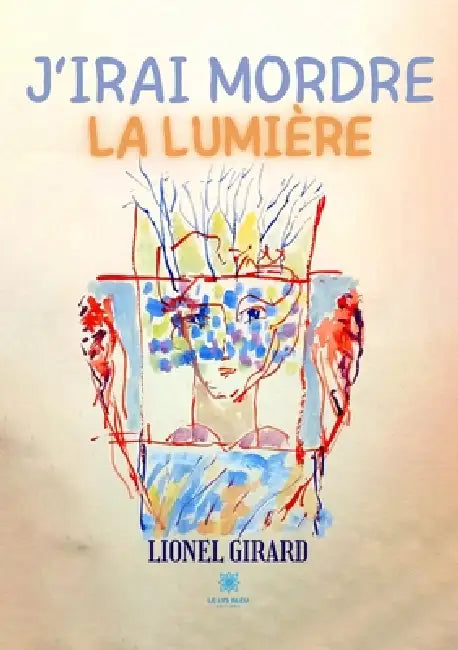 J'irai mordre la lumière by Lionel Girard