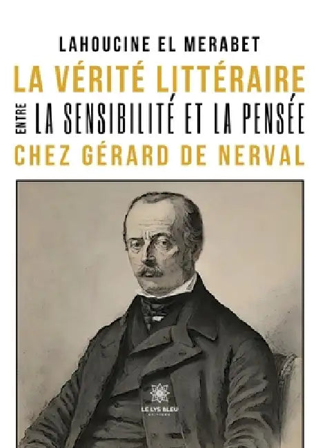 La vérité littéraire entre la sensibilité et la pensée chez Gérard de Nerval by Lahoucine El Merabet