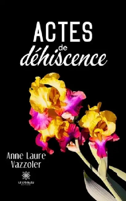 Actes de déhiscence by Anne Laure Vazzoler