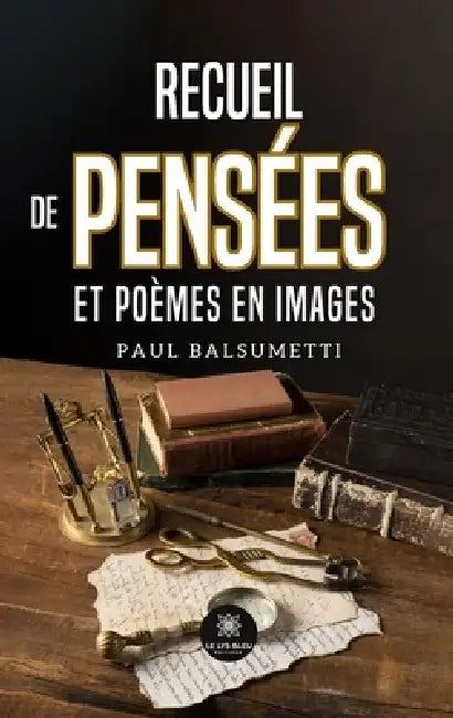 Recueil de pensées et poèmes en images by Paul Balsumetti