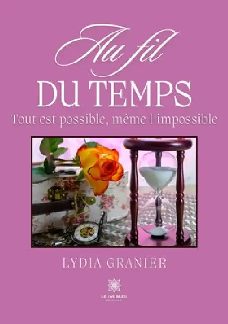 Au fil du temps: Tout est possible, même l'impossible by Lydia Granier