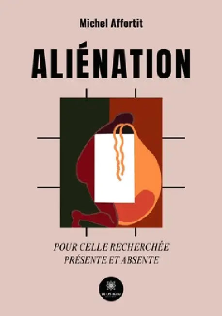 Aliénation pour celle recherchée absente et présente by Michel Affortit