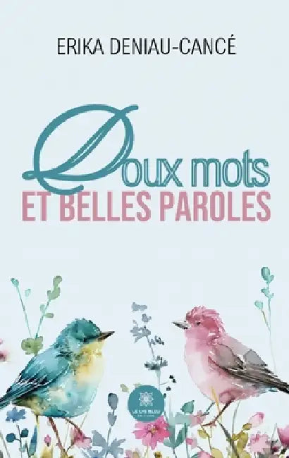 Recueil de poésies doux mots et belles paroles by Erika Deniau-Cancé