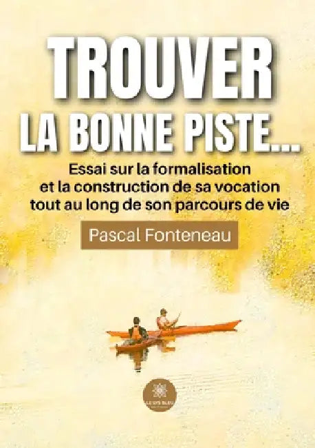 Trouver la bonne piste...: Essai sur la formalisation et la construction de sa vocation tout au long de son parcours de vie by Pascal Fonteneau