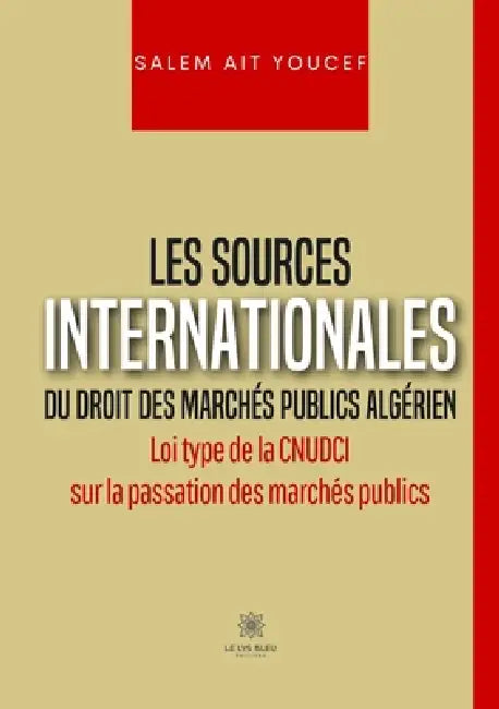 Les sources internationales du droit des marchés publics algérien: Loi type de la CNUDCI sur la passation des marchés publics by Salem Ait Youef