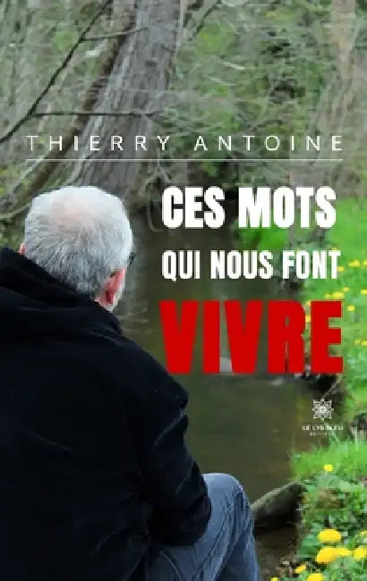 Ces mots qui nous font vivre by Thierry Antoine