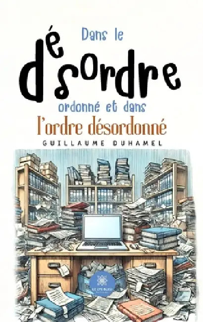 Dans le désordre ordonné et dans l'ordre désordonné by Guillaume Duhamel
