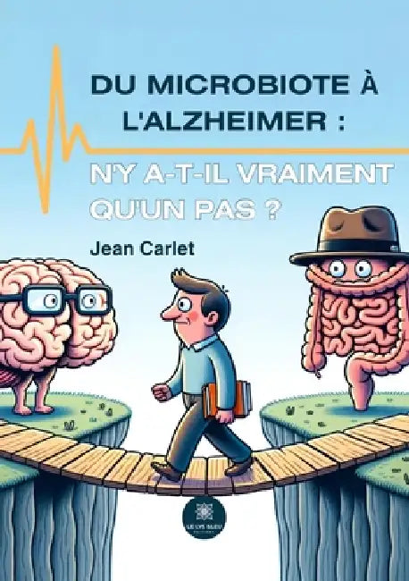 Du microbiote à l'Alzheimer: n'y a-t-il vraiment qu'un pas ? by Jean Carlet