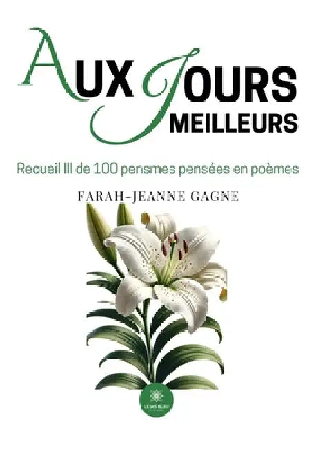 Aux jours meilleurs: Recueil III de 100 pensmes pensées en poèmes by Farah-Jeanne Gagne