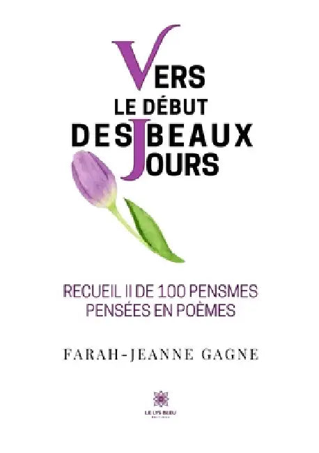 Vers le début des beaux jours: Recueil II de 100 pensmes pensées en poèmes by Farah-Jeanne Gagne