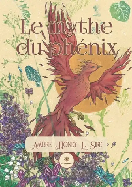 Le mythe du phénix by Ambre Honey L. Sire