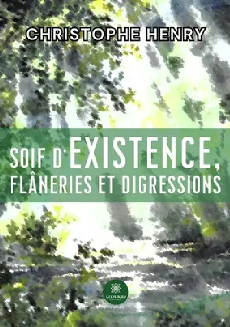 Soif d'existence, flâneries et digressions by Christophe Henry