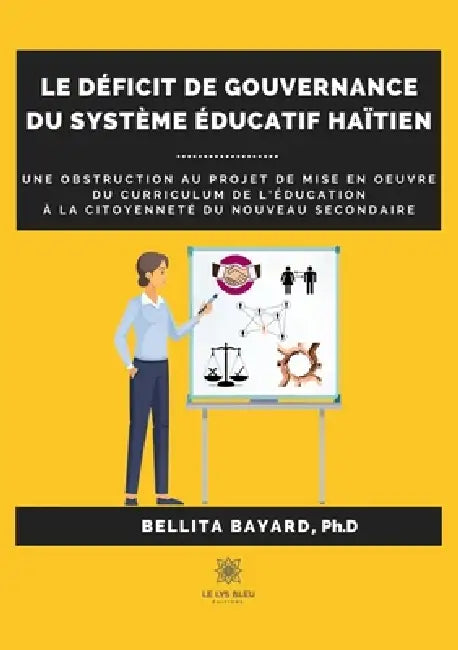 Le déficit de gouvernance du système éducatif haïtien: Une obstruction au projet de mise en oeuvre du curriculum de l'éducation à la citoyenneté ... by Bellita Bayard