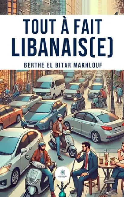 Tout à fait Libanais(e) by Berthe El Bitar Makhlouf