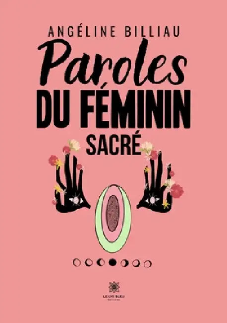 Paroles du féminin sacré by Angéline Billiau