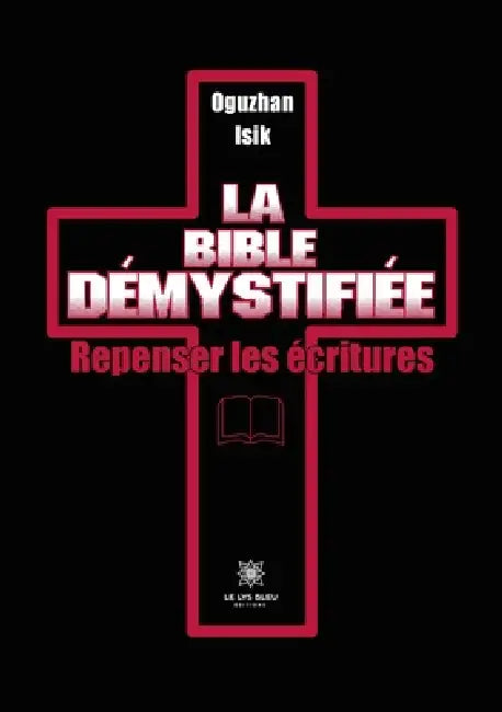 La Bible démystifiée: Repenser les écritures by Oguzhan Isik