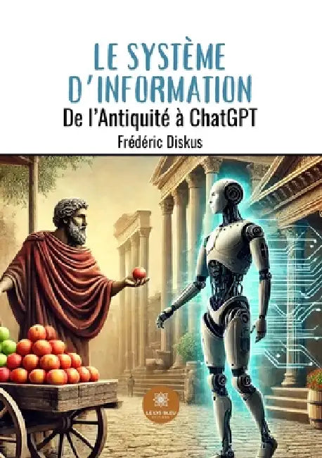 Le Système d'Information: De l'Antiquité à ChatGPT by Frédéric Diskus