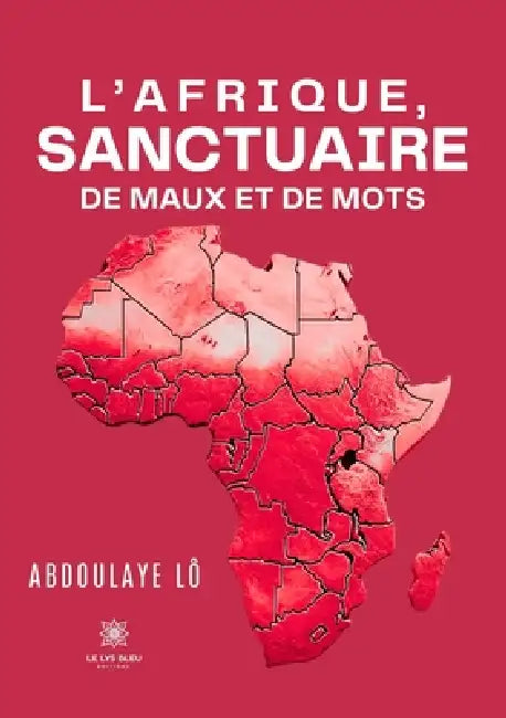 L'Afrique, sanctuaire de maux et de mots by Abdoulaye Lô
