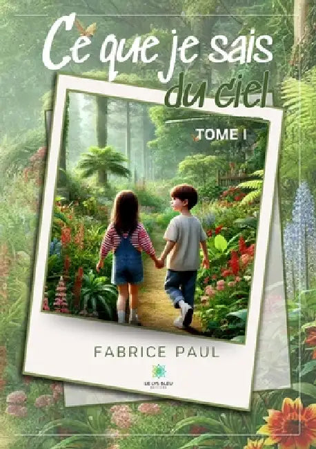 Ce que je sais du Ciel: Tome I by Fabrice Paul