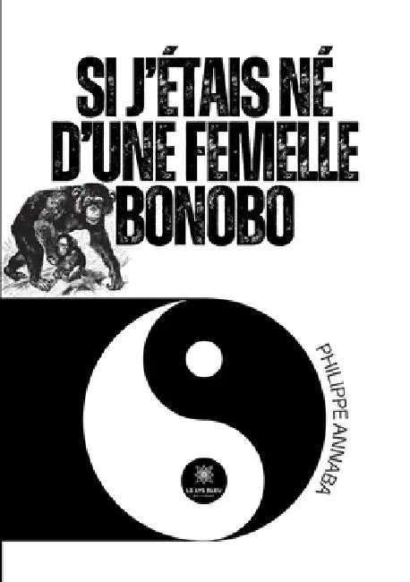 Si j'étais né d'une femelle bonobo by Philippe Annaba
