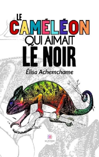 Le caméléon qui aimait le noir by Élisa Achemchame
