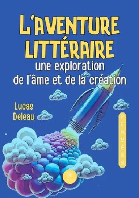 Aventure littéraire: Une exploration de l'âme et de la création by Lucas Deleau