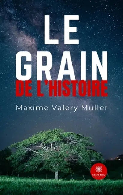 Le grain de l'histoire by Maxime Valery Muller