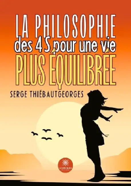 La philosophie des 4 S pour une vie plus équilibrée by Serge Thiébautgeorges