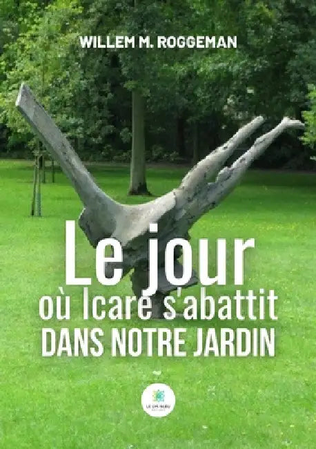 Le jour où Icare s'abattit dans notre jardin by Willem M. Roggeman