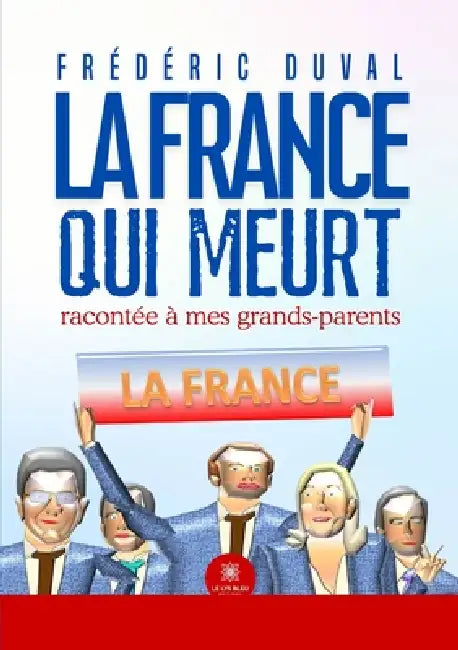 La France qui meurt racontée à mes grands-parents by Frédéric Duval