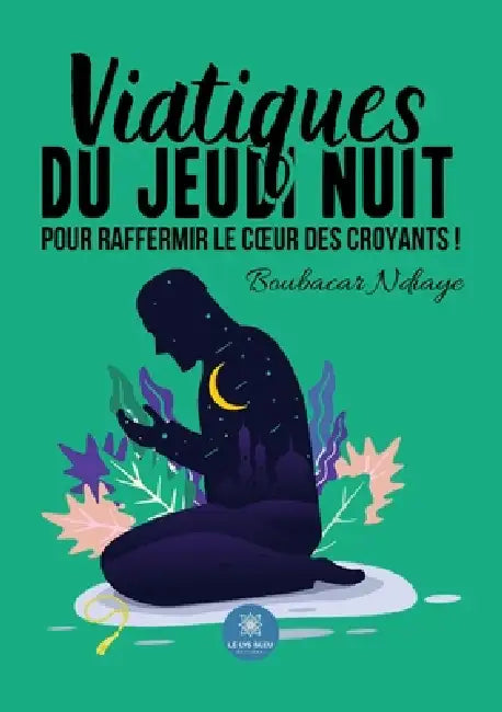 Viatiques du jeudi nuit pour raffermir le coeur des croyants ! by Boubacar Ndiaye